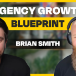 How To Grow An Agency With Brian Smith’s Personal Brand Blueprint